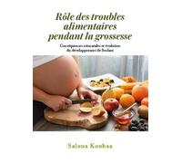 Rôle Des Troubles Alimentaires Pendant La Grossesse - Conséquences Néonatales Et Évolution Du Développement De L'enfant