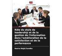 Rôle du style de leadership et de la gestion de l'information dans l'amélioration de la satisfaction et de la performance
