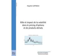 Rôle et impact de la volatilité dans le pricing d'options et de produits dérivés - Hayette Gatfaoui - Publibook - broché - Etude