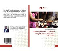 Rôle et place de la femme Congolaise au troisième millénaire: Le passé, le présent et l'avenir