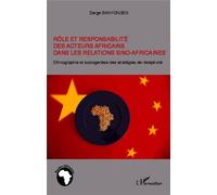 Rôle et responsabilité des acteurs africains dans les relations sino-africaines Ethnographie et sociogenèse des stratégies de réceptivité - Serge Banyongen - L'harmattan - broché - Essai