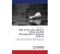 Role of EU, USA, NATO in Ethnic Conflict Management in Western Balkans: Ethnic Conflicts and Wars in Western Balkans and the Role of EU, USA and NATO in Their Management