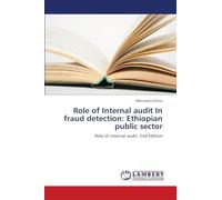 Role of Internal audit In fraud detection: Ethiopian public sector: Role of internal audit. 2nd Edition