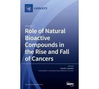 Role Of Natural Bioactive Compounds In The Rise And Fall Of Cancers