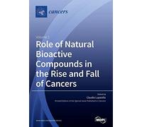 Role Of Natural Bioactive Compounds In The Rise And Fall Of Cancers