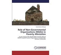 Role Of Non-Governmental Organizations (Ngos) In Poverty Alleviation: A Case Study Of The World Wide Fund For Nature (Wwf) Coastal Forests Programme In Tombel Sub-Division, Cameroon
