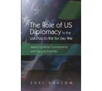 Role Of Us Diplomacy In The Lead-Up To The Six Day War: Balancing Moral Commitments And National Interests