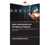 RÔLE STRATÉGIQUE DU SYSTÈME DE PENSION: DANS L'AMÉLIORATION DE LA PROTECTION SOCIALE DE LA POPULATION