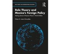 Role Theory and Mexicos Foreign Policy by LoeraGonzalez & Omar A. Centro de Investigacion y Docencia Economicas CIDE & Mexico LoeraGonzalez Omar A. Centro de Investigacion y Docencia Economicas CIDE M