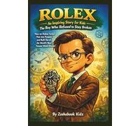 ROLEX: An Inspiring Story for Kids - The Boy Who Refused to Stay Broken: How an Orphan Turned Pain Into Purpose and Built One of the World’s Most Famous Watch Brands