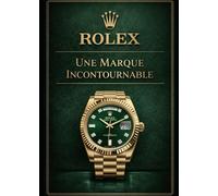 Rolex, une marque incontournable: Histoire, innovations et montres iconiques qui ont façonné la légende du luxe horloger