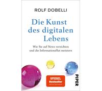 Rolf Dobelli Die Kunst des digitalen Lebens: Wie Sie auf News verzichten (Poche)