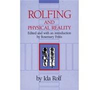 Rolfing and Physical Reality by Ida P. Rolf Ida Pauline Rolf (Auteur)