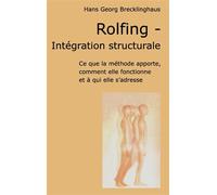 Rolfing - Intégration structurale: Ce que la méthode apporte, comment elle fonctionne et à qui elle s'adresse