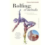 Rolfing: The Método de Ida Rolf / The Method of Ida Rolf; Recuperar la verticalidad del organismo mediante le manipulacion de la fascia; Un viaje al corazon de la intimidad gravitatoria