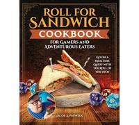 Roll for Sandwich Cookbook for Gamers and Adventurous Eaters: Go on a Mealtime Quest with the Roll of the Dice!