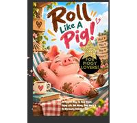 ROLL LIKE A PIG! Playbook: 35 Playful Ways to Slow Down, Enjoy Life, Get Messy, Play More & Be Gloriously Unbothered! For All Ages, Pig Lovers, Giftbooks for animal lovers