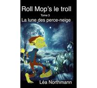 Roll Mop’s le troll : Tome 3 La lune des perce-neige