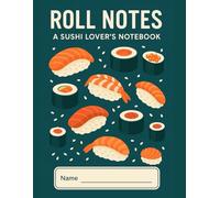 Roll Notes: A Sushi Lover’s Notebook | Perfect for sushi lovers, ramen enthusiasts, and anyone who adores Japanese cuisine and culture: Aesthetic ... Perfect for Writing, Sketching, and Doodling