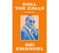 Roll the Calls A Memoir - Ari Emanuel - William Collins - ebook (ePub) - Livre