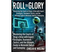 Roll to Glory: Mastering the Courts of Drag x Drive with Expert Strategies,Teamwork Tactics, and the Ultimate Guide to Nintendo Switch and Switch 2 Gameplay