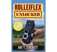 Rolleiflex Unlocked: The Complete Beginner's Guide to Buying, Identifying & Shooting Your First Classic Twin Lens Reflex Camera, 120 Film & 6×6 Medium Format Photography