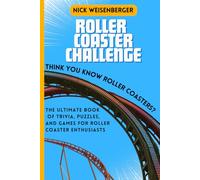 Roller Coaster Challenge: The Ultimate Book of Trivia, Puzzles, and Games for Roller Coaster Enthusiasts