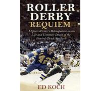 Roller Derby Requiem: A Sports Writer’s Retrospective on the Life and Untimely Death of the Banked-Track Spectacle