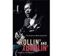 Rollin and Tumblin The Postwar Blues Guitarists by Jas Obrecht