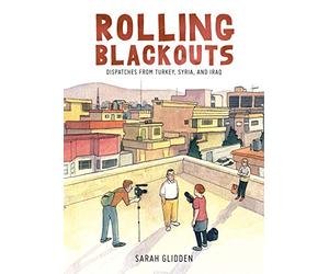 Rolling Blackouts: Dispatches from Turkey, Syria, and Iraq