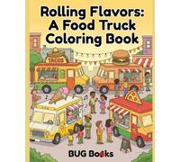 Rolling Flavors: A Food Truck Coloring Book: Kids Coloring Book