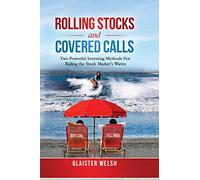 Rolling Stocks and Covered Calls: Two Powerful Investing Methods For Riding the Stock Market's Waves