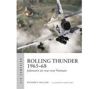 Rolling Thunder 1965-68 Richard P Hallion, Adam Tooby (Auteur)