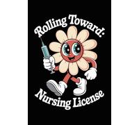 Rolling Toward: Nursing License: Lined Notebook For Future Nurse, Students, Nursing School, Taking Notes, Writing Journal