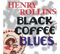 Rollins, Henry - Black Coffee Blues