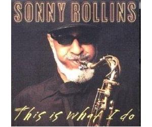 Rollins, Sonny - This Is What I Do