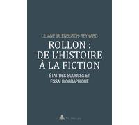 Rollon : de l'histoire à la fiction État des sources et essai biographique - Liliane Irlenbusch-Reynard - Peter Lang - broché - Essai