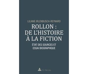 Rollon : de l'histoire à la fiction État des sources et essai biographique - Liliane Irlenbusch-Reynard - Peter Lang - broché - Essai