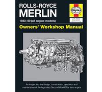 Rolls-Royce Merlin Manual: An insight into the design, contruction and use of