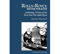 Rolls-Royce Silver Wraith: Celebrating 70 Years of the First Post-War Rolls-Royce