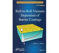 RolltoRoll Vacuum Deposition of Barrier Coatings by Charles A. Bishop Charles A. Bishop (Auteur)