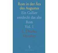 Rom in der Ära des Augustus: Ein Gallier entdeckt das alte Rom