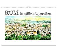 ROM In stillen Aquarellen (Wandkalender 2026 DIN A3 quer), CALVENDO Monatskalender: Die Sehenswürdigkeiten der ewigen Stadt Rom in magischen Aquarellen