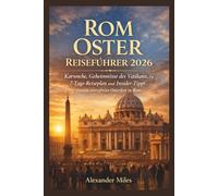 Rom Oster Reiseführer 2026: Karwoche, Geheimnisse des Vatikans, ein 7-Tage-Reiseplan und Insider-Tipps für ein stressfreies Osterfest in Rom
