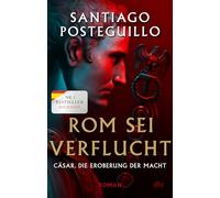 Rom sei verflucht: Cäsar. Die Eroberung der Macht. Roman | Der spanische Nr.1-Bestseller