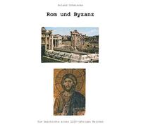Rom und Byzanz: Die Geschichte eines 2200-jährigen Reiches