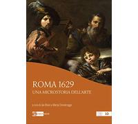 Roma 1629. Una microstoria dell’arte. Ediz. a colori