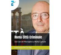 Roma Citt Criminale: Dal Clan Dei Marsigliesi A Mafia Capitale