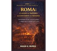 ROMA: CUANDO EL IMPERIO SE CONVIERTE EN SISTEMA: Convirtiéndose en una estructura política y religiosa que se extiende sobre la tierra.
