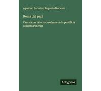 Roma dei papi: Cantata per la tornata solenne della pontificia academia tiberina